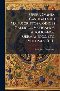 Paperback Opera Omnia, Castigata Ad Manuscriptos Codices Gallicos, Vaticanos, Anglicanos, Germanicos, Etc, Volumes 10-11... [Latin] Book