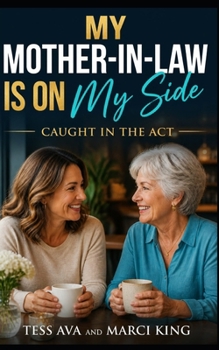 My Mother-In-Law Is On My Side: A Hilarious and Satisfying Women's Fiction Novel of Betrayal, Revenge, and Starting Over (Caught in the Act)