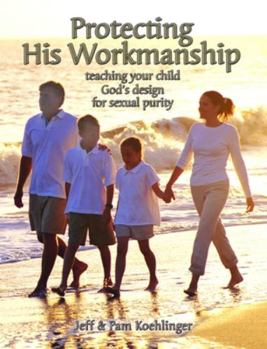 Paperback Protecting His Workmanship: Teaching Your Child God's Design for Sexual Purity Book