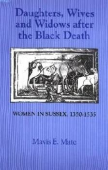 Hardcover Daughters, Wives and Widows After the Black Death: Women in Sussex, 1350-1535 Book