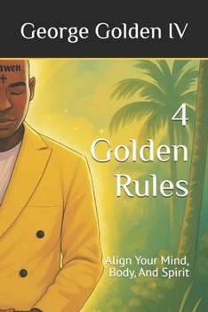 Paperback 4 Golden Rules: Align Your Mind, Body, And Spirit Book