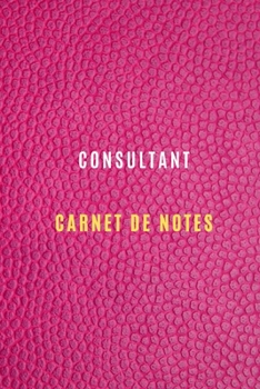 Carnet de Notes Consultant pour enregistrer les objectifs et les cibles,les clients, tâches, les activités quotidiennes et les réflexions ,Historique: ... ou mission de consulting (French Edition)