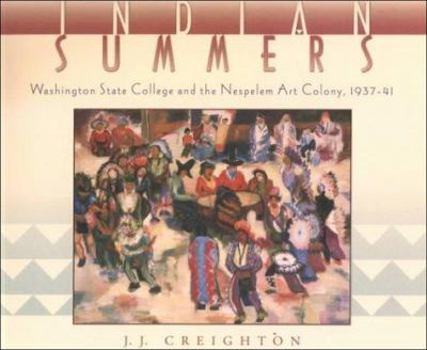 Hardcover Indian Summers: Washington State College and the Nespelem Art Colony, 1937-41 Book