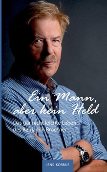 Ein Mann, aber kein Held: Das gar nicht leichte Leben des Benjamin Brockner (German Edition)
