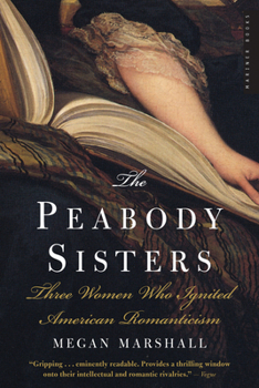Paperback The Peabody Sisters: Three Women Who Ignited American Romanticism Book