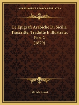 Paperback Le Epigrafi Arabiche Di Sicilia Trascritte, Tradotte E Illustrate, Part 2 (1879) [Italian] Book