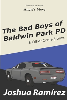 The Bad Boys of Baldwin Park PD: & Other Crime Stories
