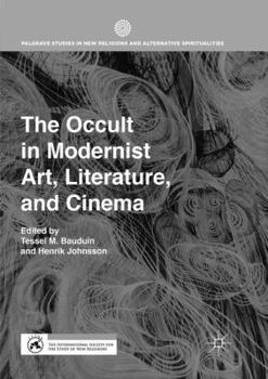 The Occult in Modernist Art, Literature, and Cinema (Palgrave Studies in New Religions and Alternative Spiritualities)