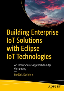 Paperback Building Enterprise Iot Solutions with Eclipse Iot Technologies: An Open Source Approach to Edge Computing Book
