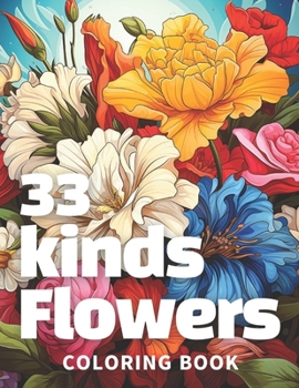 Paperback 33 kinds flowers coloring book: 33 delicate and pretty flowers coloring book