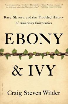 Paperback Ebony and Ivy: Race, Slavery, and the Troubled History of America's Universities Book