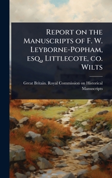 Report on the Manuscripts of F. W. Leyborne-Popham, esq., Littlecote, co. Wilts