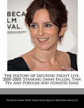 Paperback The History of Saturday Night Live, 2000-2005: Starring Jimmy Fallon, Tina Fey, Amy Poehler and Horatio Sanz Book