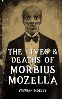 Paperback The Lives & Deaths of Morbius Mozella Book