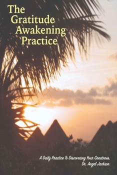 Paperback The Gratitude Awakening Practice: A Daily Practice To Discovering Your Greatness [Large Print] Book