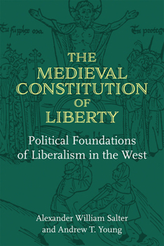 Hardcover The Medieval Constitution of Liberty: Political Foundations of Liberalism in the West Book