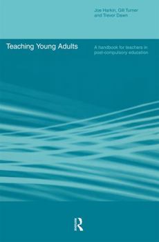 Paperback Teaching Young Adults: A Handbook for Teachers in Post-Compulsory Education Book