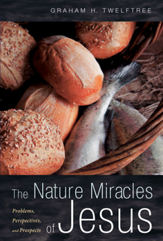 Hardcover The Nature Miracles of Jesus: Problems, Perspectives, and Prospects Book