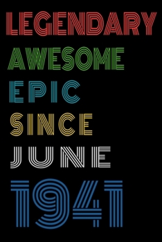 Legendary Awesome Epic Since June 1941  Notebook Birthday Gift For Women/Men/Boss/Coworkers/Colleagues/Students/Friends.: Lined Notebook / Journal Gift, 120 Pages, 6x9, Soft Cover, Matte Finish