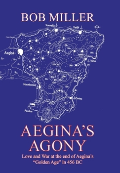 Hardcover Aegina's Agony: Love and War at the End of Aegina's "Golden Age" in 456 Bc Book