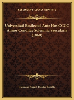 Universitati Basileensi Ante Hos CCCC Annos Conditae Solemnia Saecularia (1860)