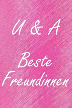 U & A. Beste Freundinnen: BFF personalisiertes Notizbuch mit den Anfangsbuchstaben der besten Freundinnen. Persönliches Tagebuch / Schreibheft / ... Seiten, glänzendes Cover (German Edition)