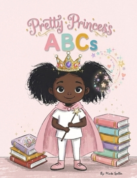 My Pretty Princess ABCs: An ABC Book for Girls with Positive Affirmations and Early Learning Fun