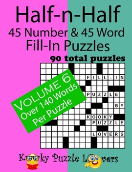 Half-n-Half Fill-In Puzzles, 45 number & 45 Word Fill-In Puzzles, Volume 6