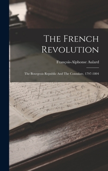 Hardcover The French Revolution: The Bourgeois Republic And The Consulate, 1797-1804 Book