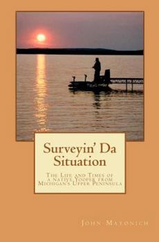 Paperback Surveyin' Da Situation: The life and times of a native Yooper from Michigan's Upper Peninsula. Book