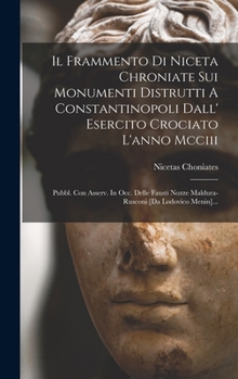 Hardcover Il Frammento Di Niceta Chroniate Sui Monumenti Distrutti A Constantinopoli Dall' Esercito Crociato L'anno Mcciii: Pubbl. Con Asserv. In Occ. Delle Fau [Italian] Book