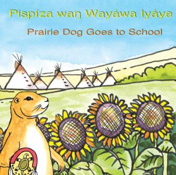 Paperback Pispiza Wan Wayawa Iyaye/Prairie Dog Goes to School Book