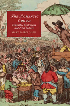 Paperback The Romantic Crowd: Sympathy, Controversy and Print Culture Book