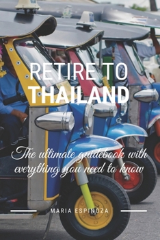 Paperback Retire To Thailand: The ultimate guidebook with everything you need to know Book