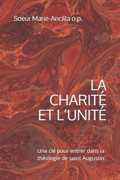 Paperback La Charité Et l'Unité: Une clé pour entrer dans la théologie de saint Augustin [French] Book