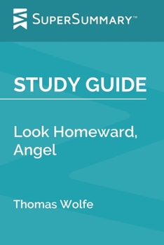 Study Guide: Look Homeward, Angel by Thomas Wolfe (SuperSummary)