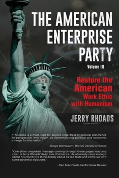 Paperback The American Enterprise Party (Volume III): Restore the American Enterprise Work Ethic with Humanism Book