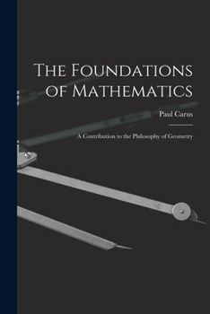 Paperback The Foundations of Mathematics; A Contribution to the Philosophy of Geometry Book