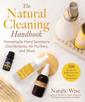 Paperback The Natural Cleaning Handbook: Homemade Hand Sanitizers, Disinfectants, Air Purifiers, and More Book