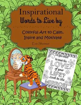 Paperback Inspirational Words to Live by: Adult Coloring Book: Colorful Art to Calm Inspire and Motivate. Each time you turn the page you will be able to color ... content while feeling good about yourself. Book