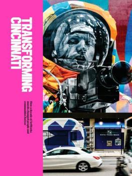 Hardcover Transforming Cincinnati: How a Decade of ArtWorks Murals Changed People and Communities Forever Book