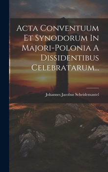 Hardcover Acta Conventuum Et Synodorum In Majori-polonia A Dissidentibus Celebratarum... [Latin] Book