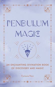 Hardcover Pendulum Magic: An Enchanting Divination Book of Discovery and Magic Book
