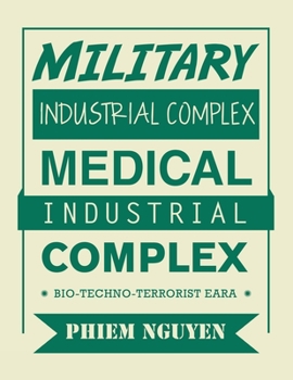 Paperback Military Industrial Complex Medical Industrial Complex: Bio-Techno-Terrorist Eara Book
