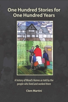 Hardcover One Hundred Stories for One Hundred Years: A History of Wood's Homes as Told by the People Who Lived and Worked There Book