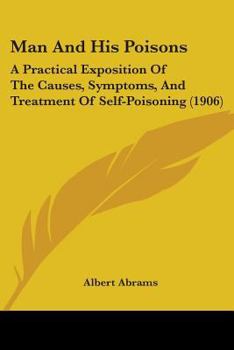 Paperback Man And His Poisons: A Practical Exposition Of The Causes, Symptoms, And Treatment Of Self-Poisoning (1906) Book