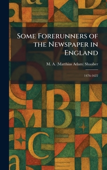 Some Forerunners of the Newspaper in England: 1476-1622