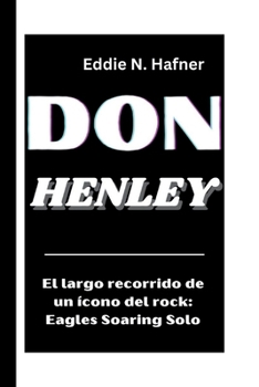 Paperback Don Henley: El largo recorrido de un ícono del rock: Eagles Soaring Solo [Spanish] Book