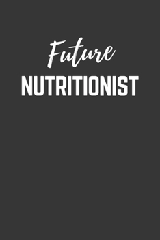 Future Nutritionist Notebook: Lined Journal (Gift for Aspiring Nutritionist), 120 Pages, 6 x 9, Matte Finish