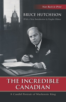 Paperback The Incredible Canadian: A Candid Portrait of MacKenzie King Book